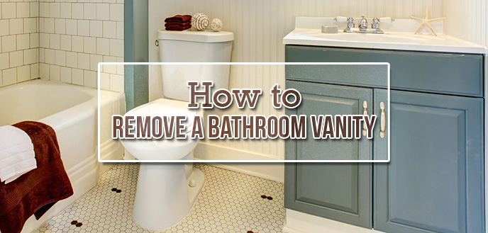 How Do You Remove A Bathroom Vanity